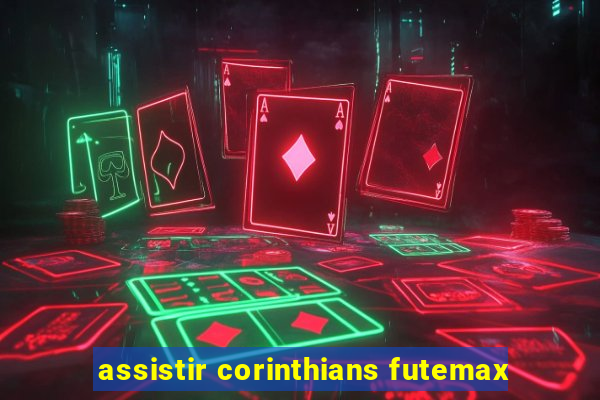 assistir corinthians futemax